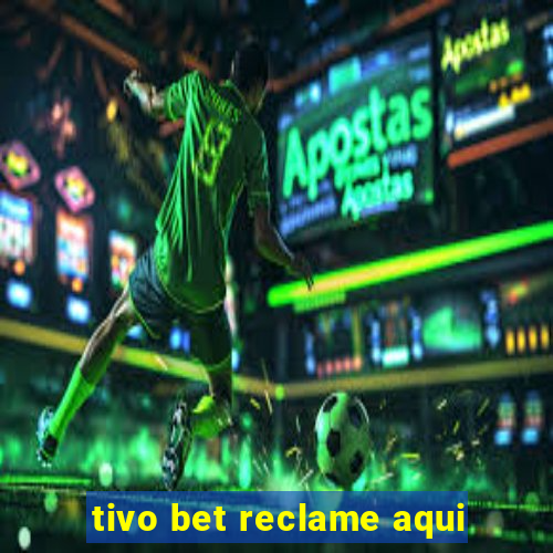 tivo bet reclame aqui